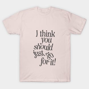 I Think You Should Just Go For it by The Motivated Type in Lilac Purple and Black T-Shirt